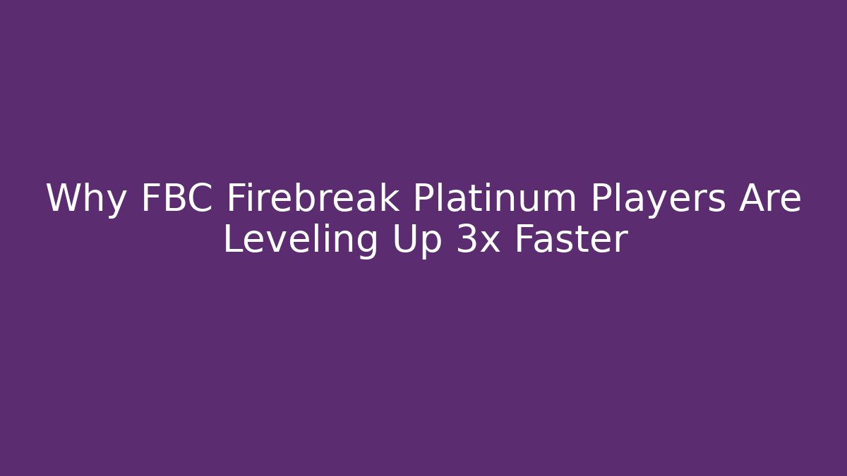 Why FBC Firebreak Platinum Players Are Leveling Up 3x Faster