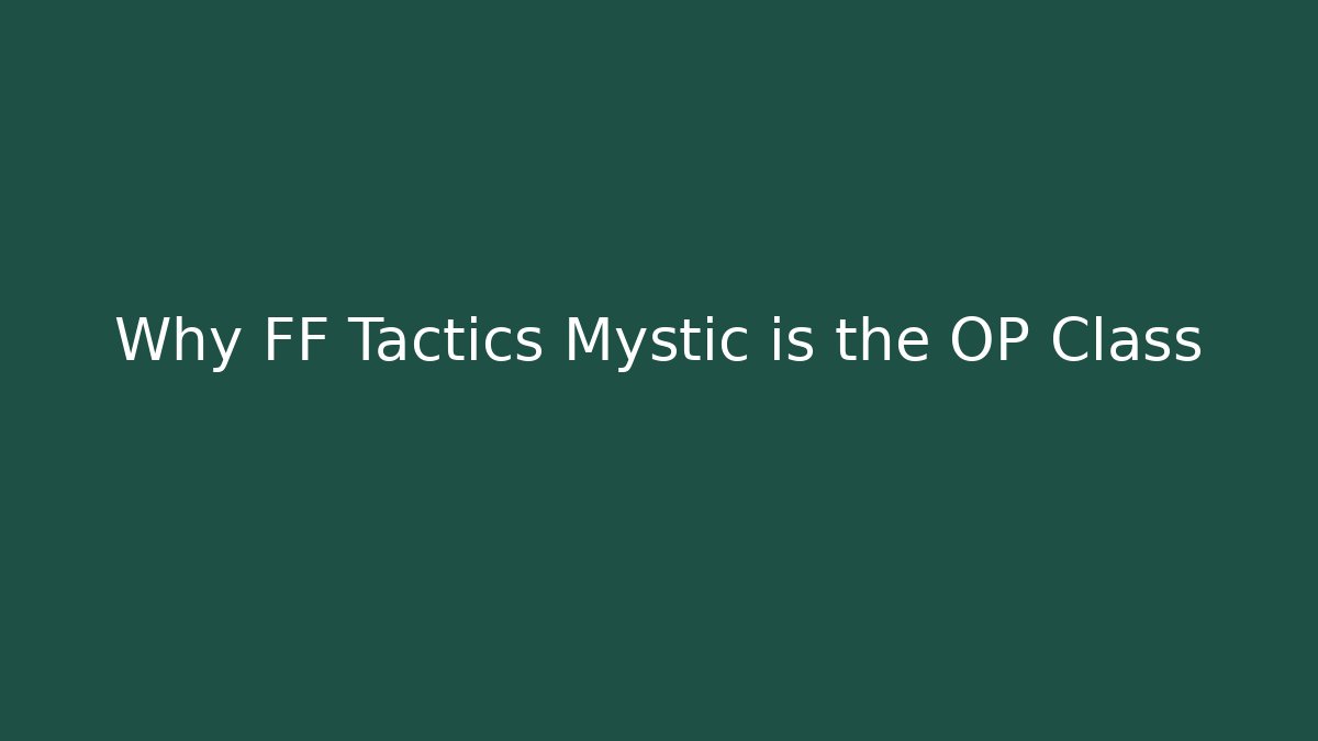 Why FF Tactics Mystic is the OP Class - Critter Realm