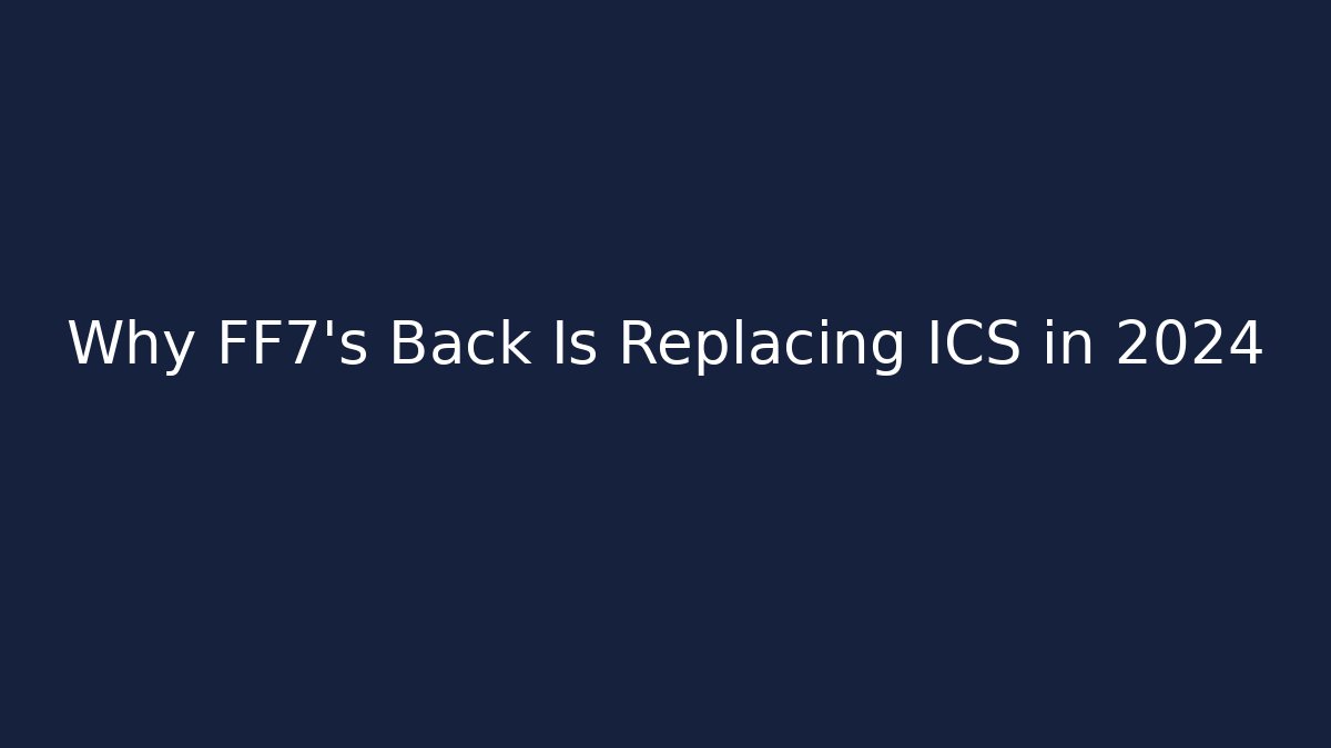 Why FF7's Back Is Replacing ICS in 2024