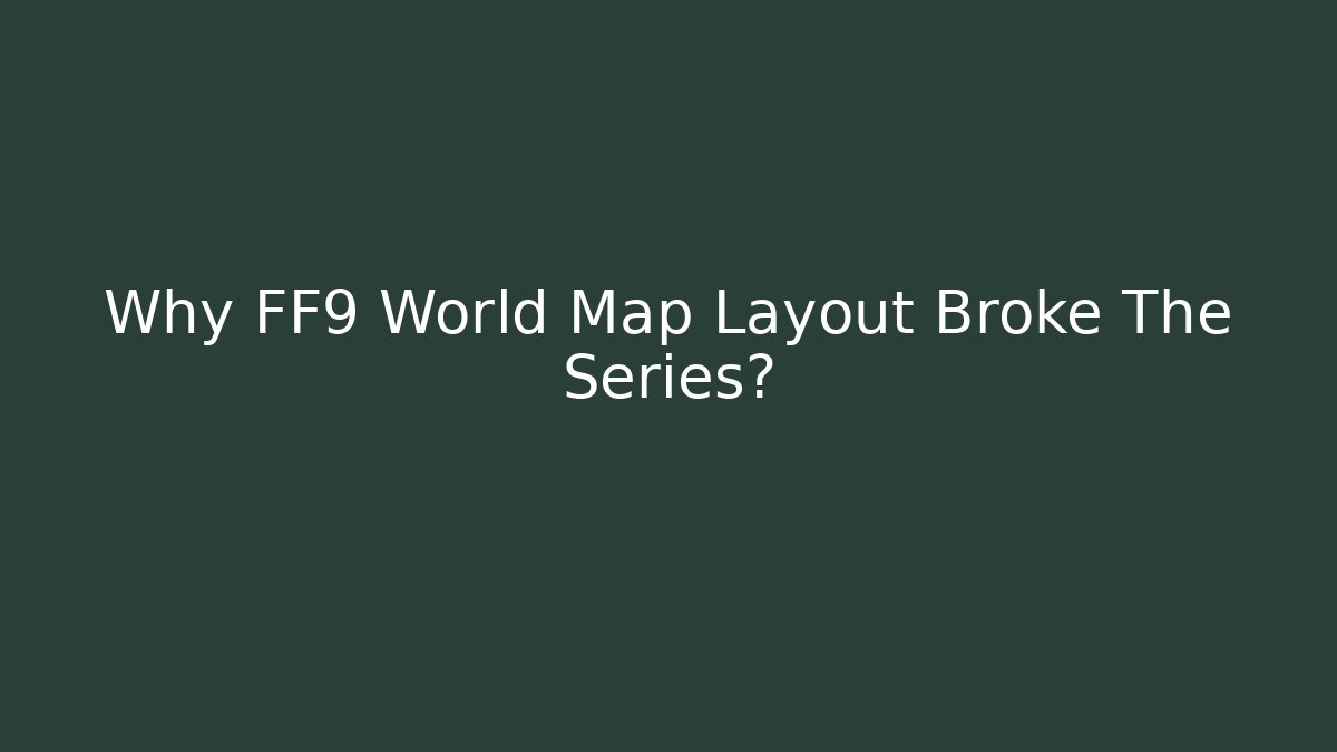 Why FF9 World Map Layout Broke The Series? - Critter Realm