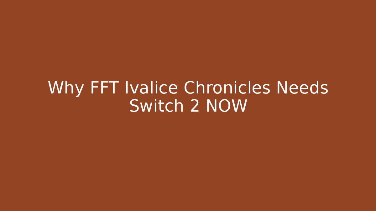 Why FFT Ivalice Chronicles Needs Switch 2 NOW - Critter Realm