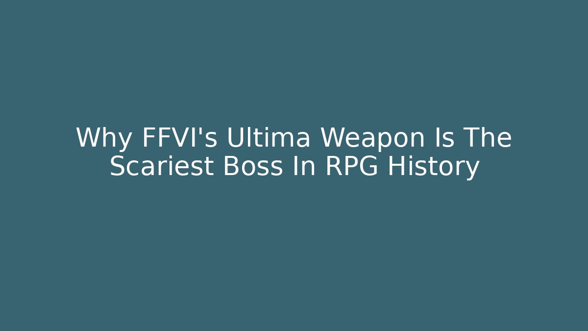 Why FFVI's Ultima Weapon Is The Scariest Boss In RPG History