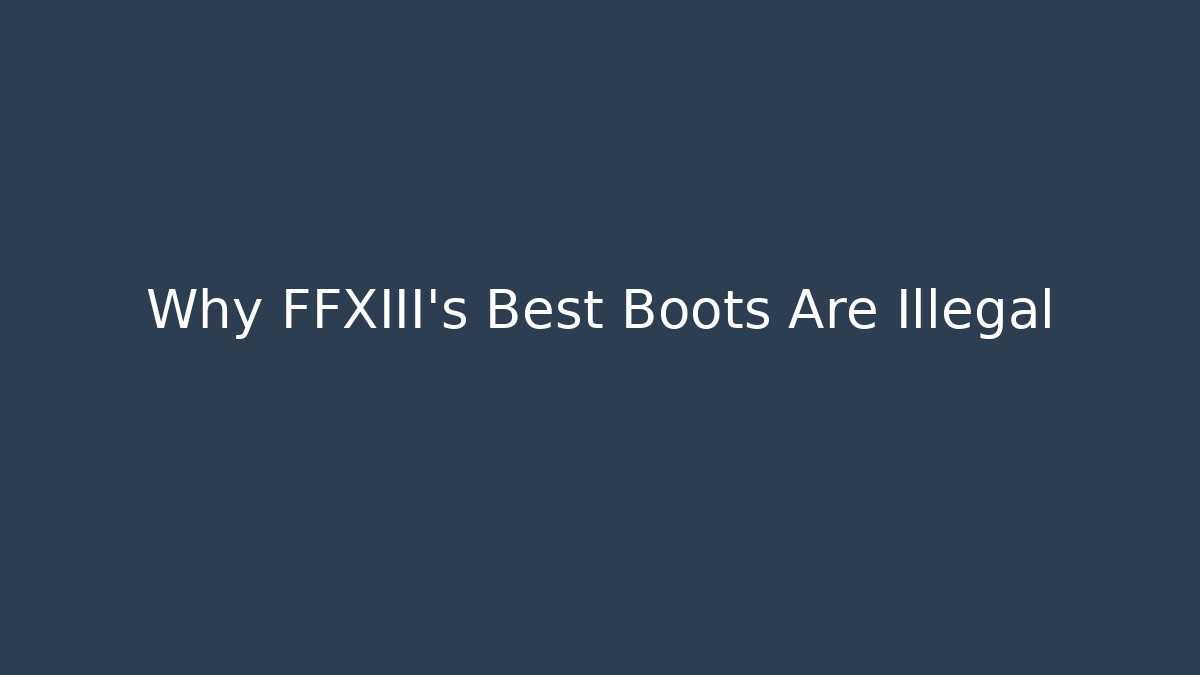 Why FFXIII's Best Boots Are Illegal - Critter Realm