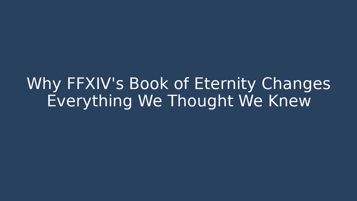 Why FFXIV's Book of Eternity Changes Everything We Thought We Knew