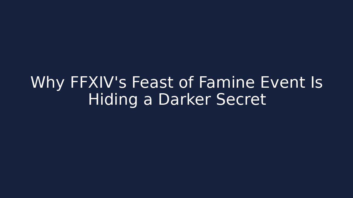 Why FFXIV's Feast of Famine Event Is Hiding a Darker Secret
