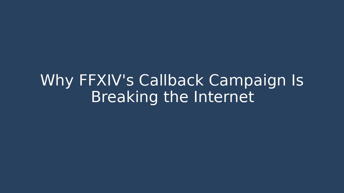 Why FFXIV’s Callback Campaign Is Breaking the Internet