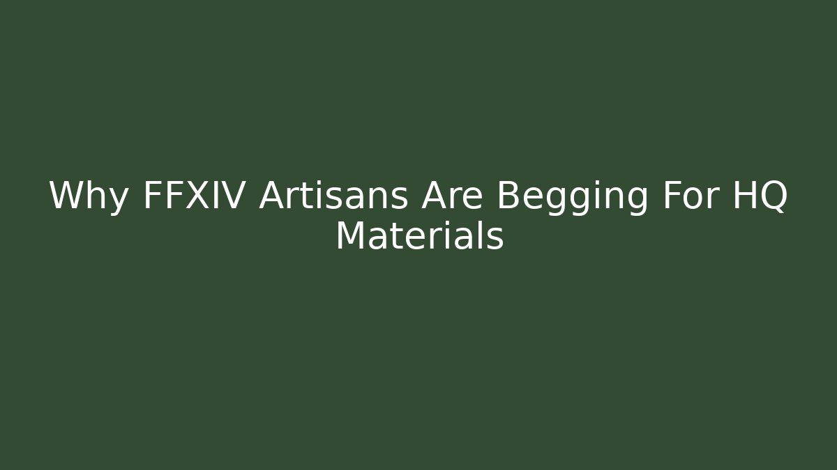 Why FFXIV Artisans Are Begging For HQ Materials