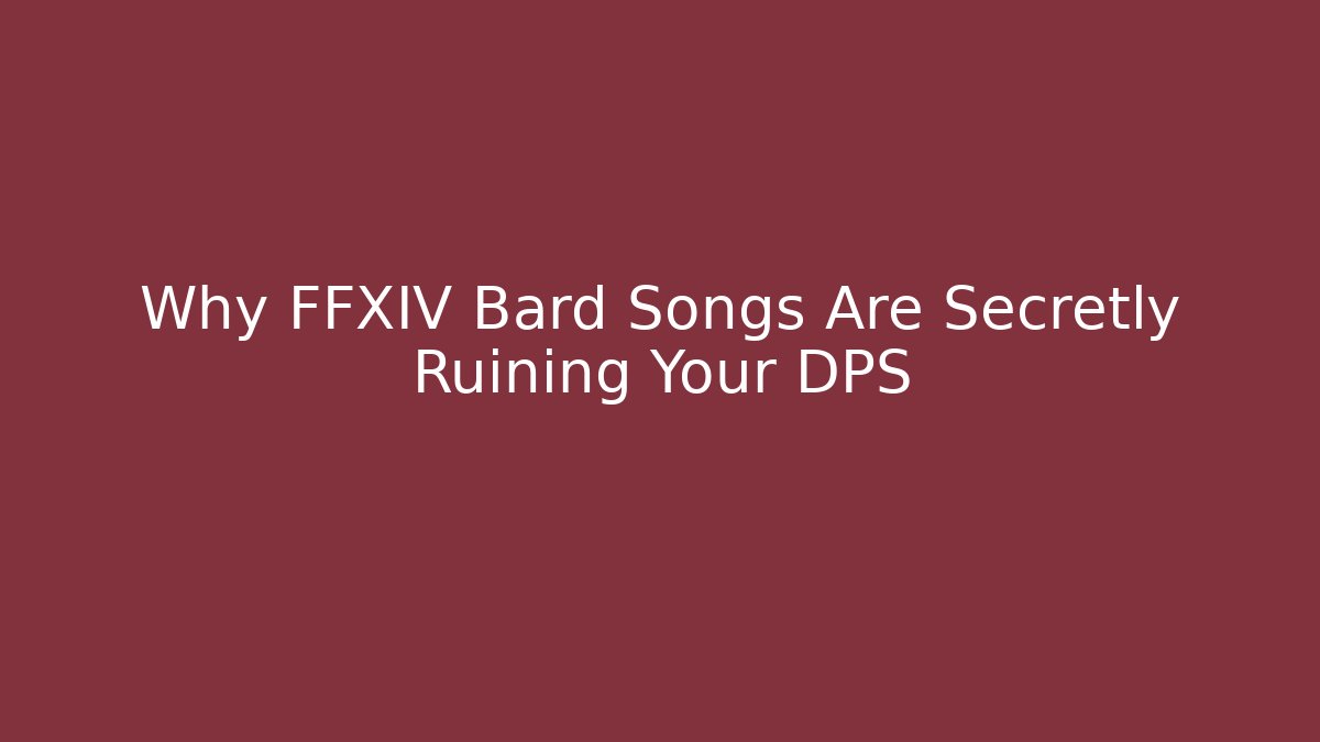 Why FFXIV Bard Songs Are Secretly Ruining Your DPS