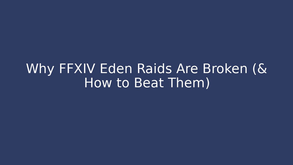 Why FFXIV Eden Raids Are Broken (& How to Beat Them) - Critter Realm