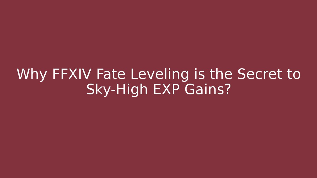 Why FFXIV Fate Leveling is the Secret to Sky-High EXP Gains?
