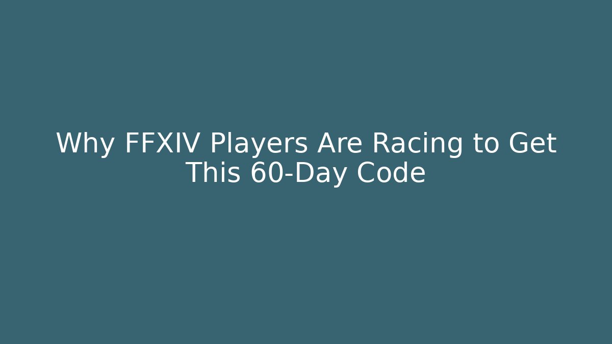 Why FFXIV Players Are Racing to Get This 60-Day Code