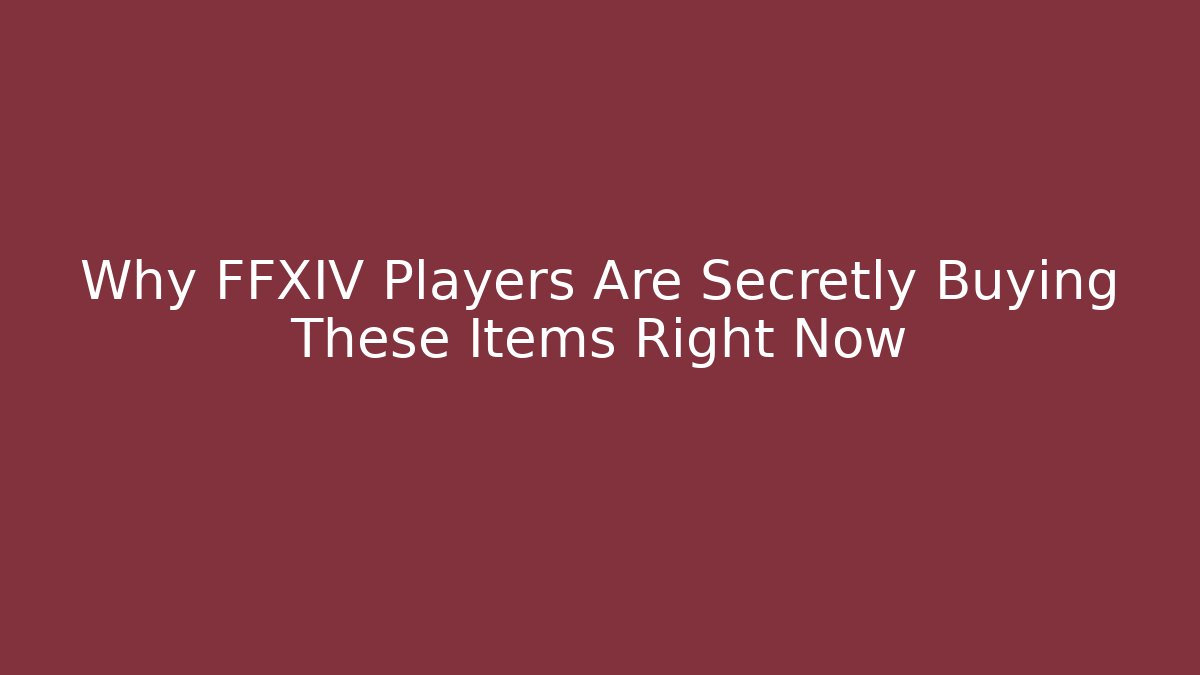 Why FFXIV Players Are Secretly Buying These Items Right Now - Critter Realm
