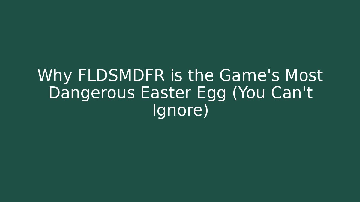 Why FLDSMDFR is the Game's Most Dangerous Easter Egg (You Can't Ignore) - Critter Realm
