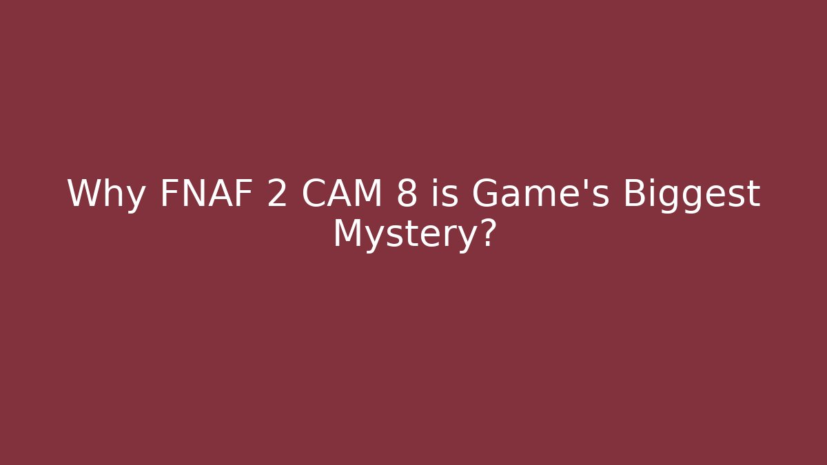 Why FNAF 2 CAM 8 is Game's Biggest Mystery?