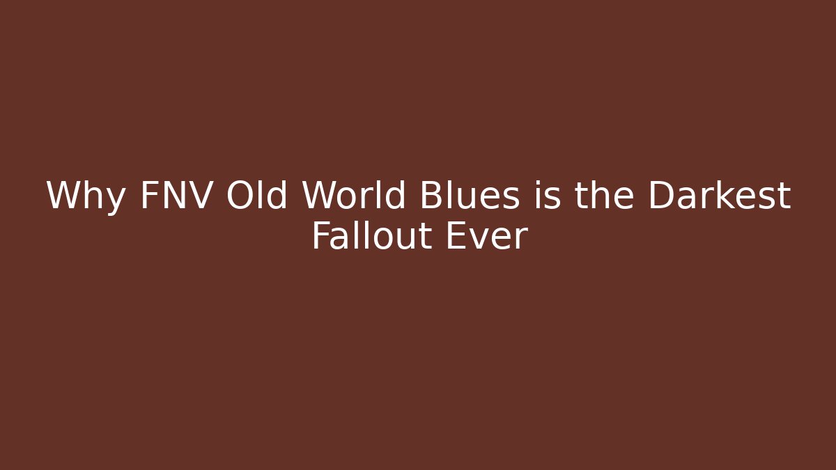 Why FNV Old World Blues is the Darkest Fallout Ever