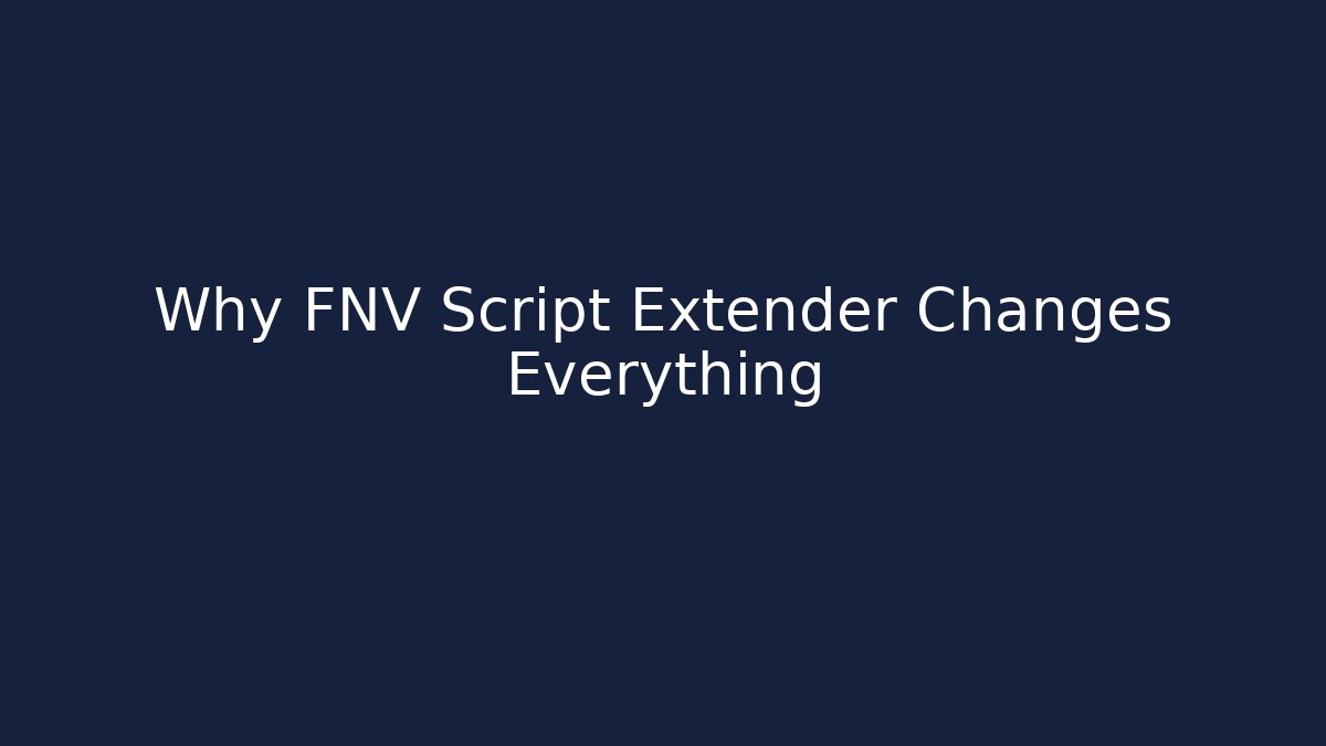 Why FNV Script Extender Changes Everything