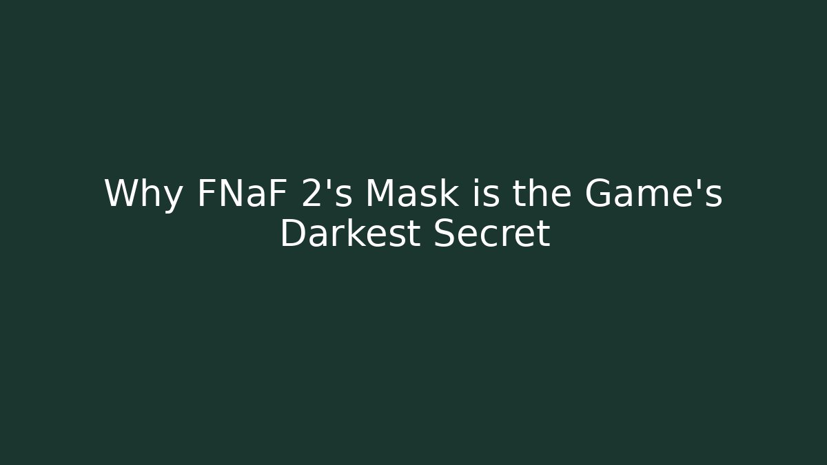 Why FNaF 2's Mask is the Game's Darkest Secret