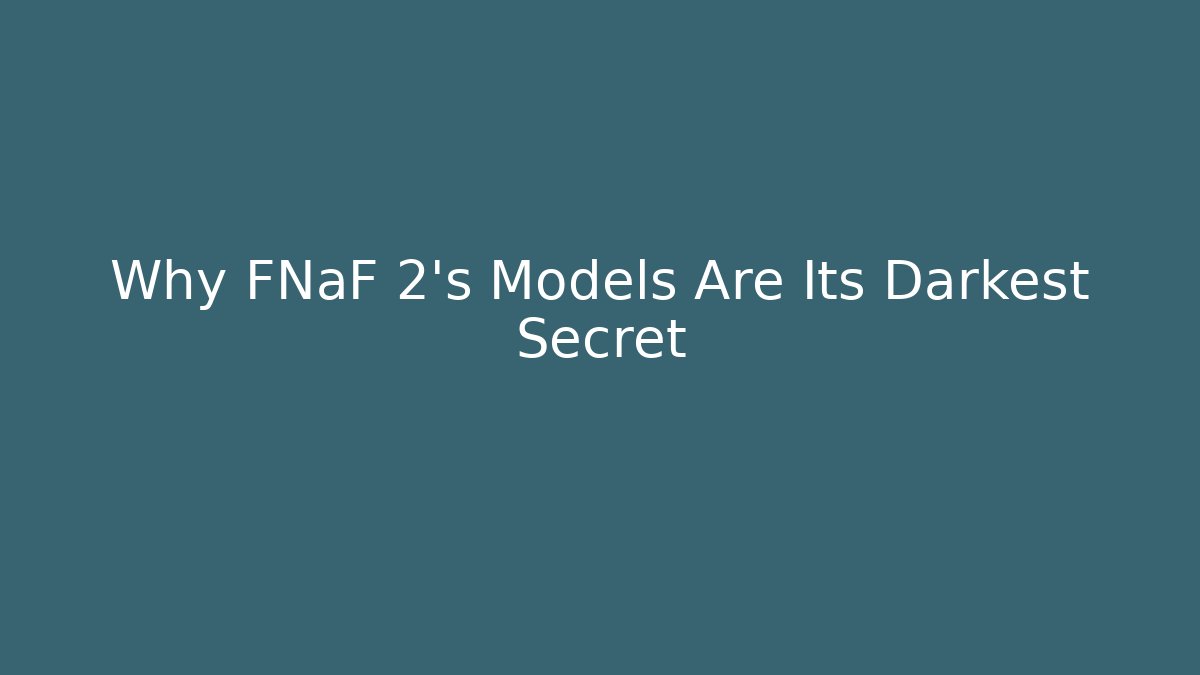 Why FNaF 2's Models Are Its Darkest Secret