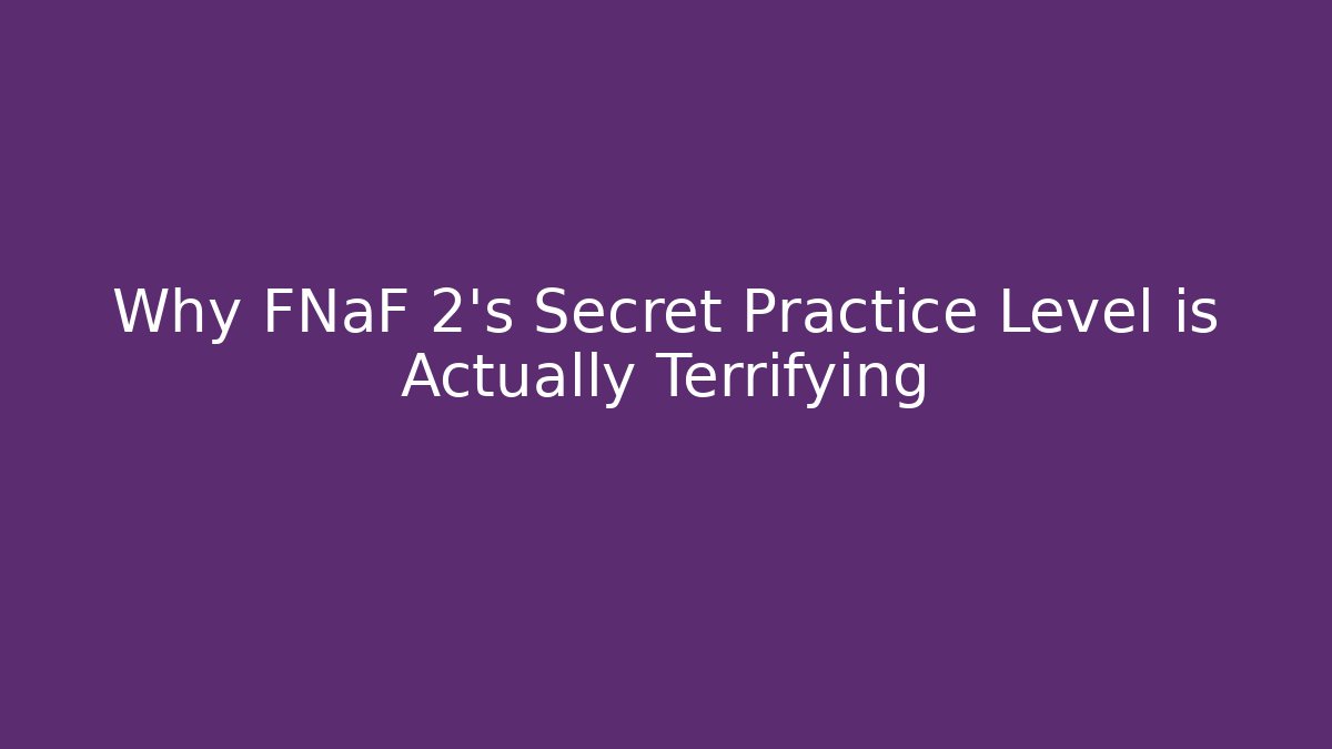 Why FNaF 2's Secret Practice Level is Actually Terrifying - Critter Realm