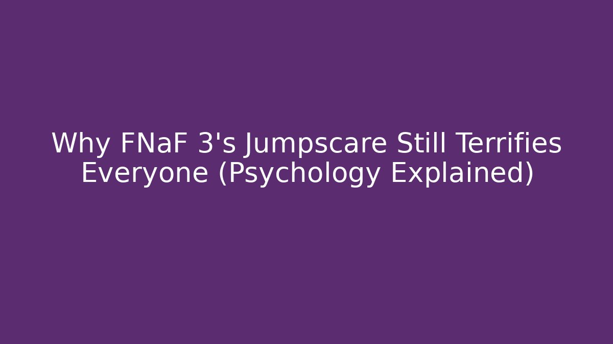 Why FNaF 3's Jumpscare Still Terrifies Everyone (Psychology Explained)
