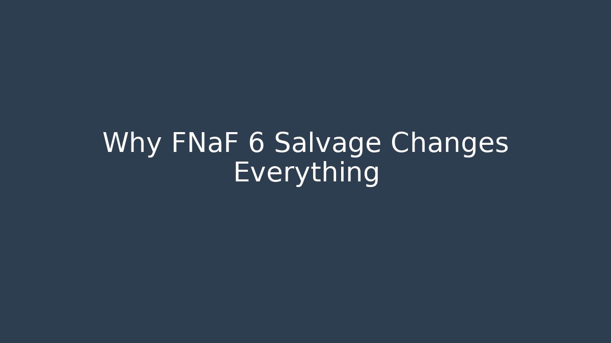Why FNaF 6 Salvage Changes Everything
