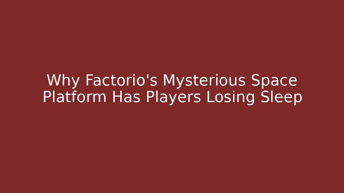 Why Factorio's Mysterious Space Platform Has Players Losing Sleep