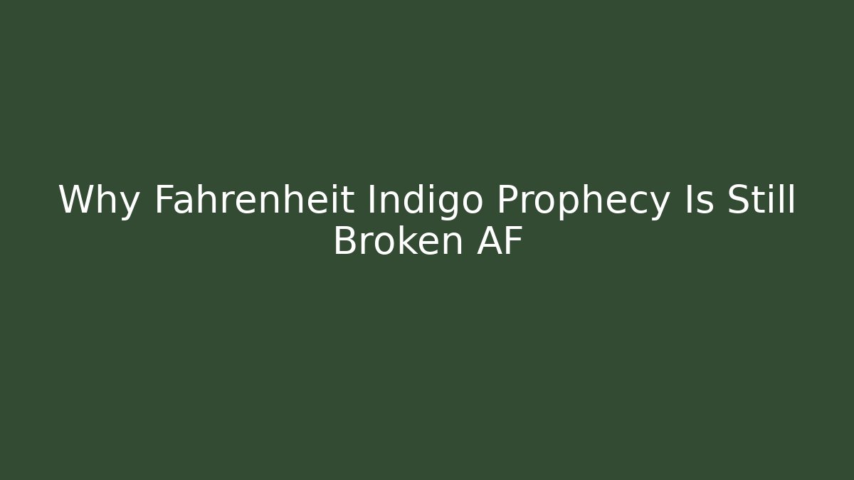 Why Fahrenheit Indigo Prophecy Is Still Broken AF