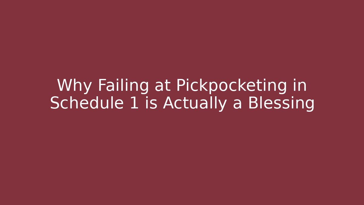 Why Failing at Pickpocketing in Schedule 1 is Actually a Blessing