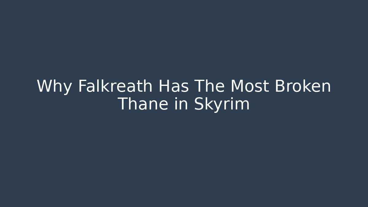Why Falkreath Has The Most Broken Thane in Skyrim