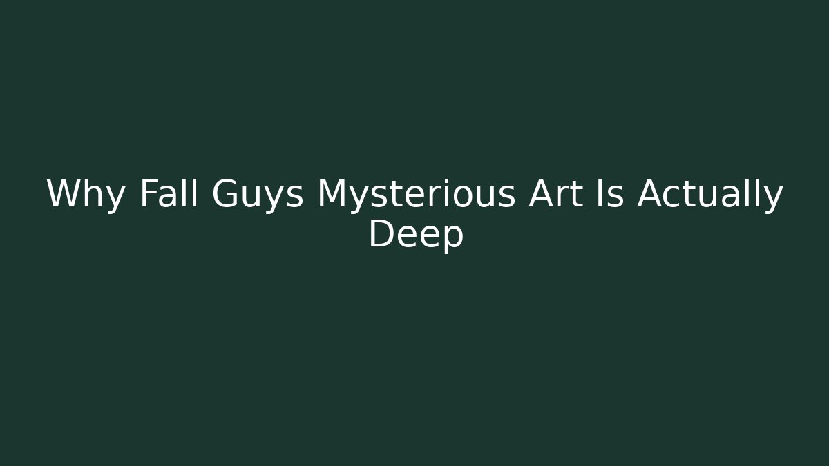 Why Fall Guys Mysterious Art Is Actually Deep