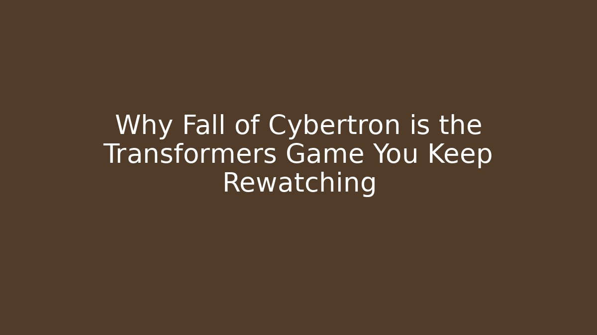 Why Fall of Cybertron is the Transformers Game You Keep Rewatching