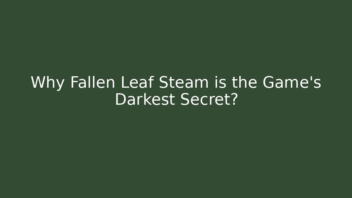 Why Fallen Leaf Steam is the Game's Darkest Secret? - Critter Realm