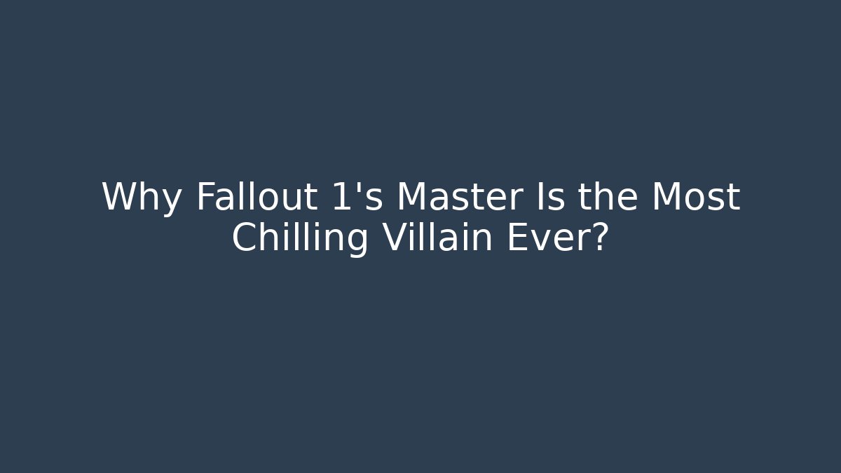 Why Fallout 1's Master Is the Most Chilling Villain Ever?