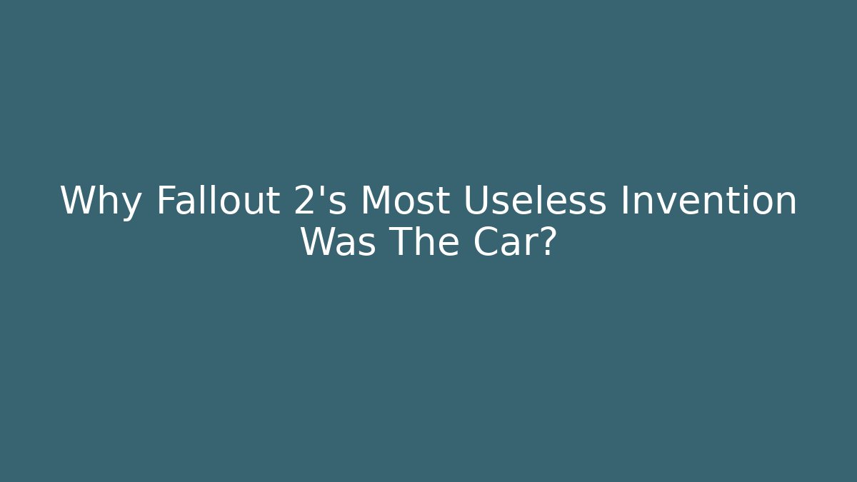 Why Fallout 2's Most Useless Invention Was The Car?