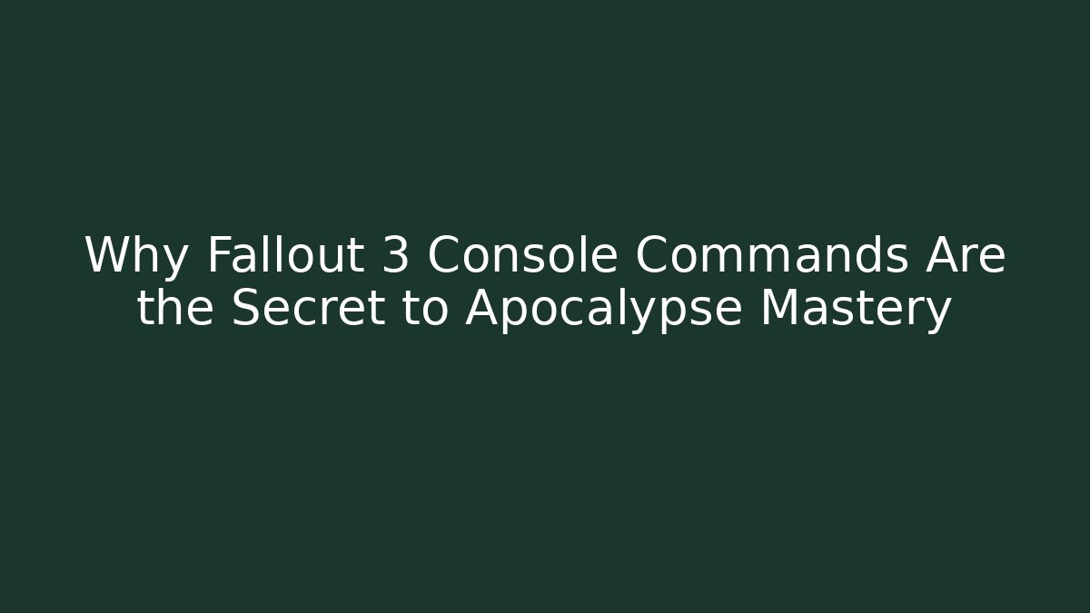 Why Fallout 3 Console Commands Are the Secret to Apocalypse Mastery