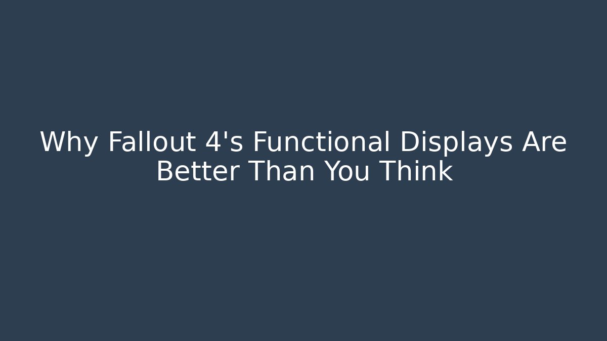 Why Fallout 4's Functional Displays Are Better Than You Think