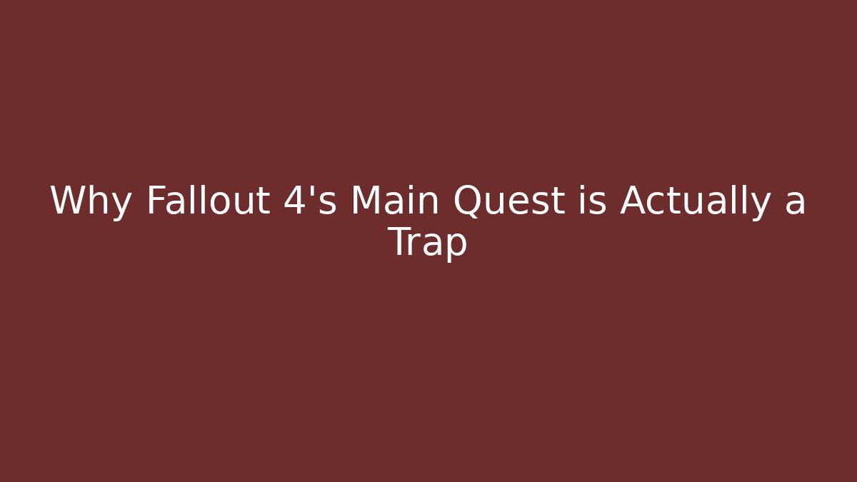 Why Fallout 4's Main Quest is Actually a Trap