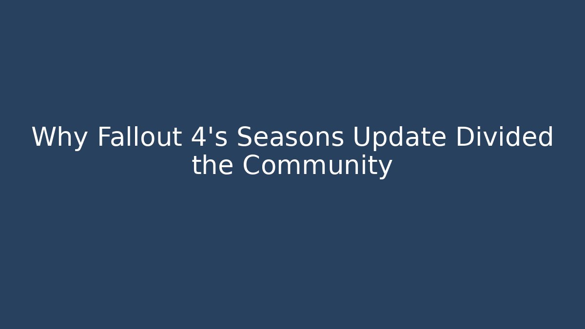 Why Fallout 4's Seasons Update Divided the Community