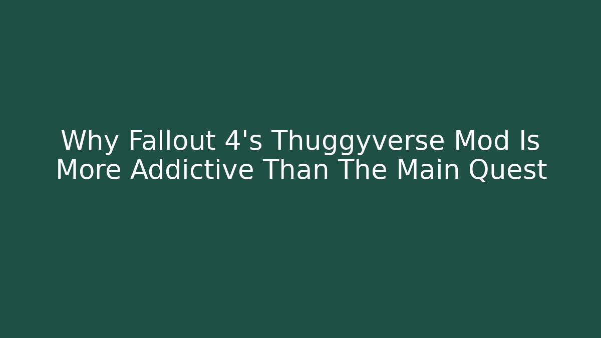 Why Fallout 4's Thuggyverse Mod Is More Addictive Than The Main Quest