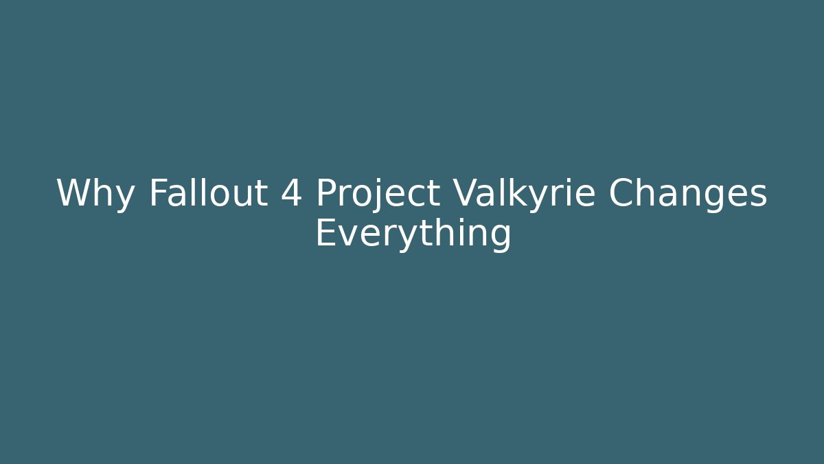 Why Fallout 4 Project Valkyrie Changes Everything - Critter Realm