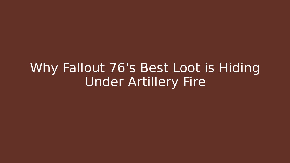 Why Fallout 76's Best Loot is Hiding Under Artillery Fire