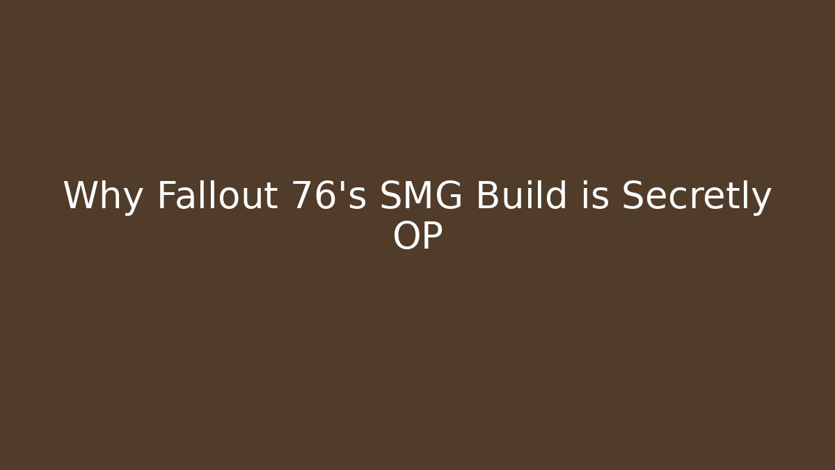 Why Fallout 76's SMG Build is Secretly OP
