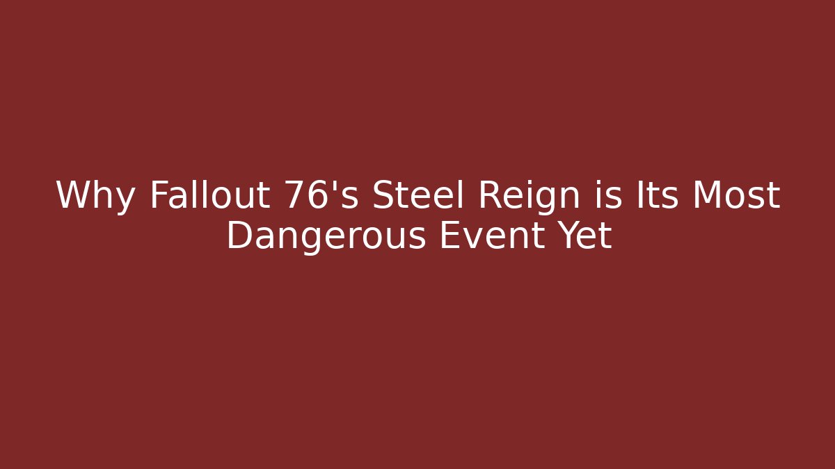 Why Fallout 76's Steel Reign is Its Most Dangerous Event Yet