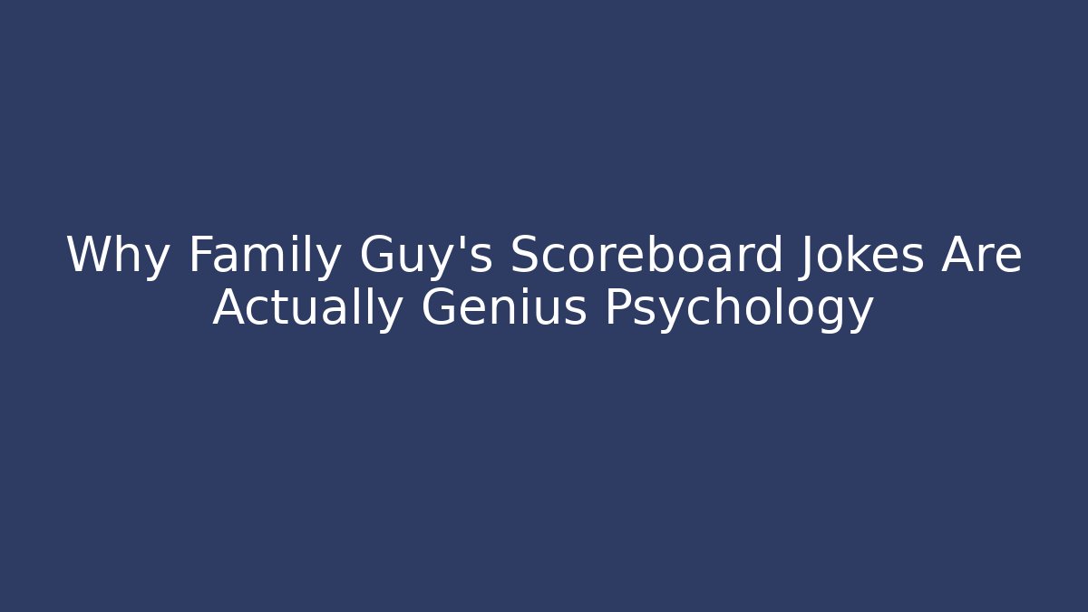 Why Family Guy's Scoreboard Jokes Are Actually Genius Psychology