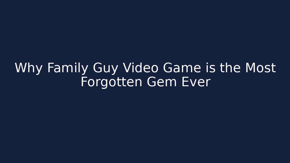Why Family Guy Video Game is the Most Forgotten Gem Ever