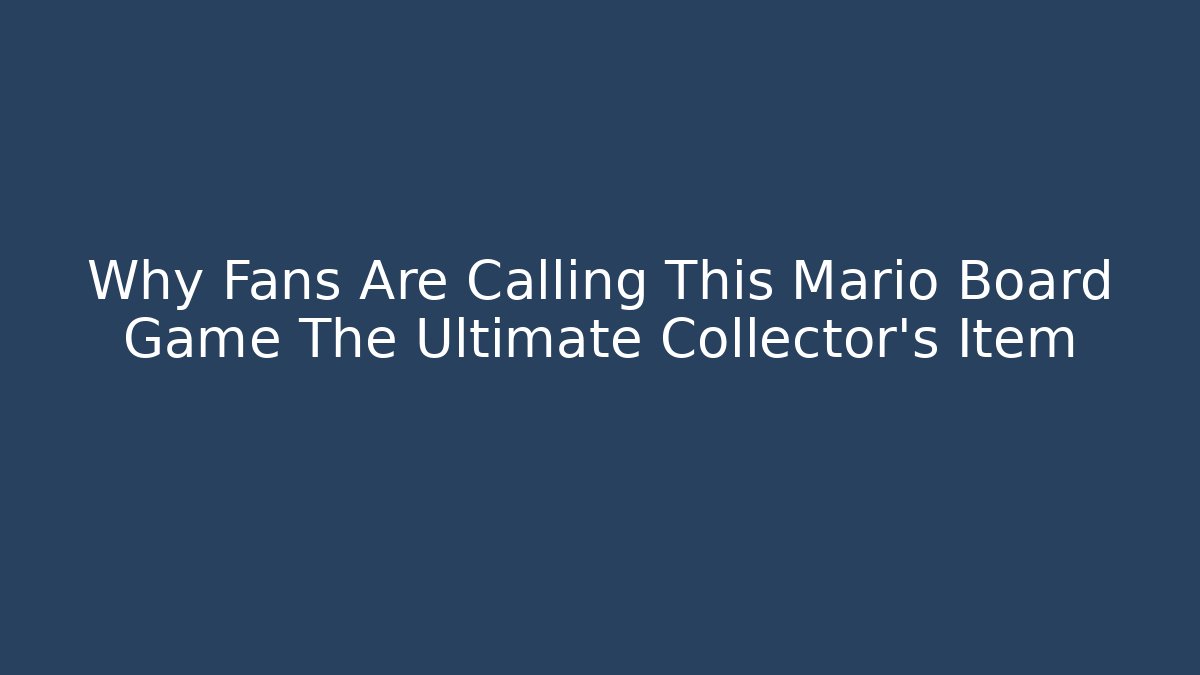 Why Fans Are Calling This Mario Board Game The Ultimate Collector's Item