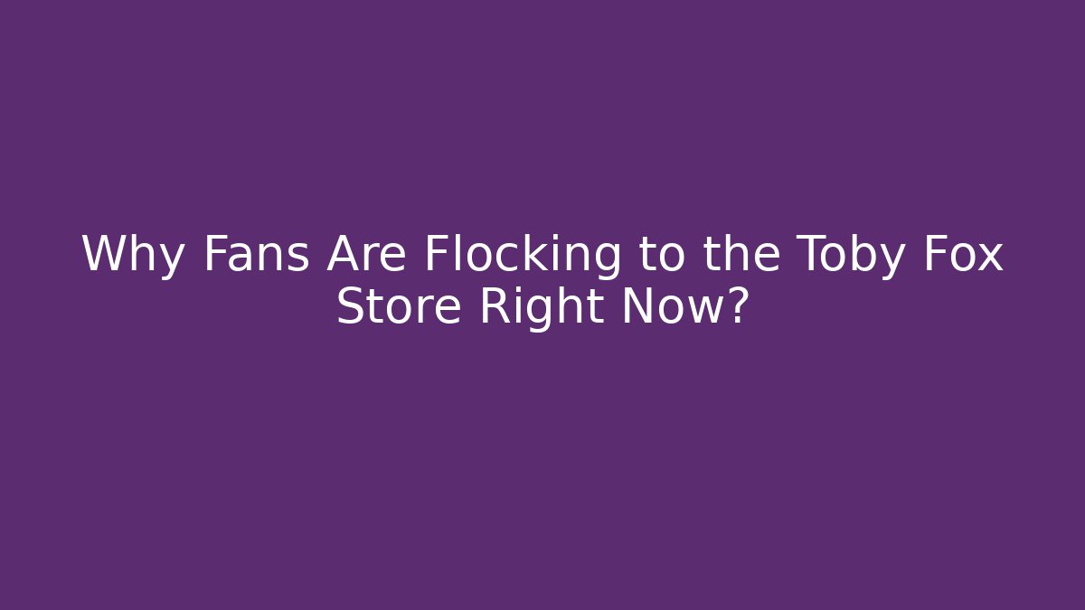 Why Fans Are Flocking to the Toby Fox Store Right Now?