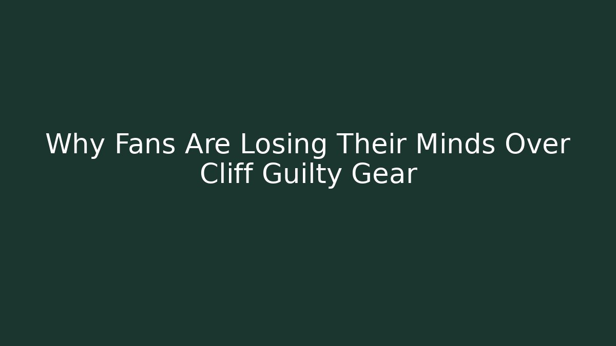 Why Fans Are Losing Their Minds Over Cliff Guilty Gear
