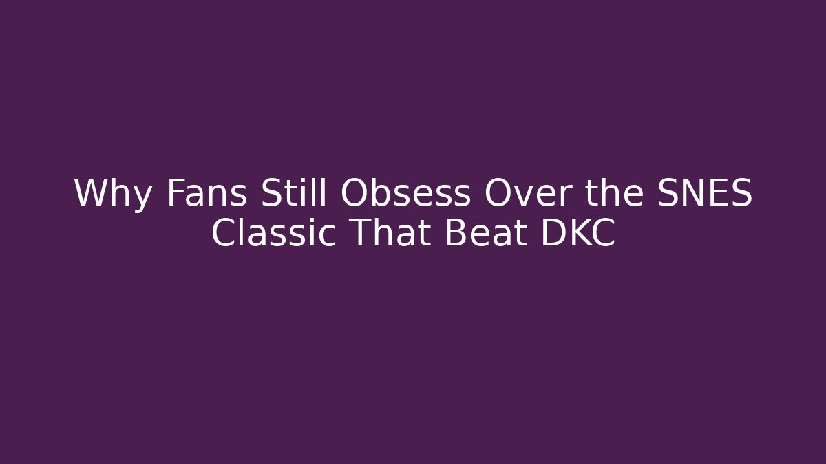 Why Fans Still Obsess Over the SNES Classic That Beat DKC
