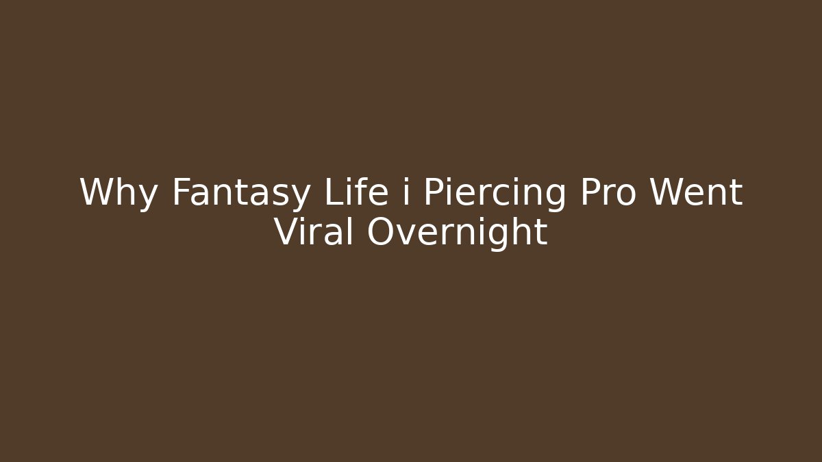 Why Fantasy Life i Piercing Pro Went Viral Overnight